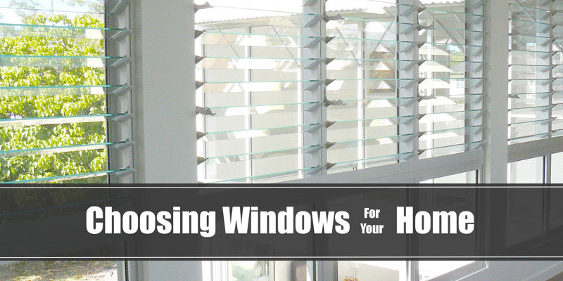 Choosing Windows For Your Home What Window Is Best You Choosing Windows For Your Home What Window Is Best You